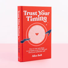 Load image into Gallery viewer, TRUST YOUR TIMING - HOW TO USE ASTROLOGY TO NAVIGATE YOUR LOVE LIFE AND FIND YOUR AUTHENTIC SELF