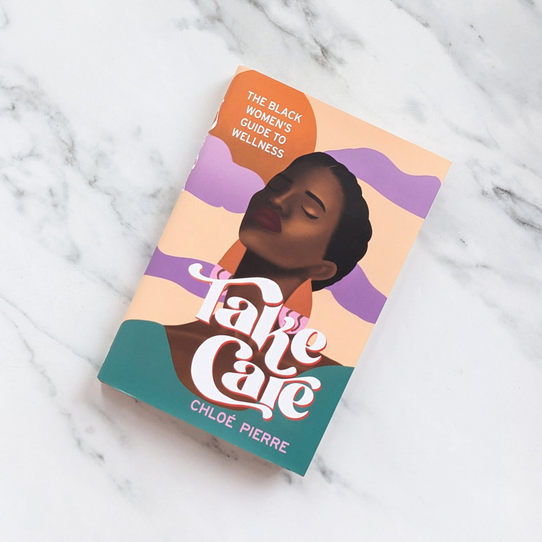 TAKE CARE: THE BLACK WOMEN'S GUIDE TO WELLNESS